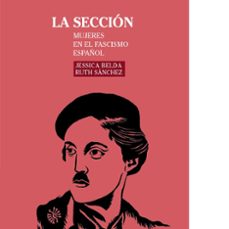 la seccion - mujeres en el fascismo español-jessica belda-rut h. sanchez-9788494960673