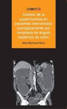 analisis de la supervivencia en pacientes intervenidos quirurgica mente por neoplasia de angulo esplenico de colon-9788494971273