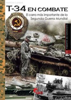 t-34 en combate: el carro mas importante de la segunda guerra mundial-marcos clemens-9788494996573
