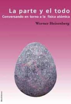 la parte y el todo; conversando en torno a la fisica atomica-9788495881373