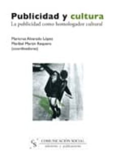 publicidad y cultura: la publicidad como homologador cultural-maricruz alvarado lopez-9788496082373