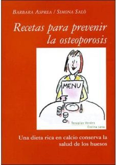 recetas para prevenir la osteoporosis: una dieta rica en calcio c onserva la salud de los huesos-simona salo-9788496707573
