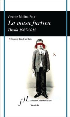 la musa furtiva. poesia 1967-2012-vicente molina foix-9788496824973