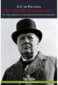 decisiones responsables: un viaje inedito a la memoria de winston churchill-juan carlos de polavieja-9788496899773