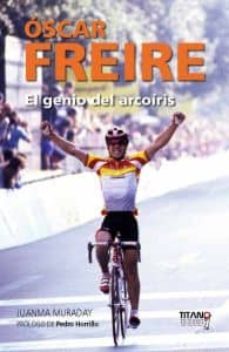 oscar freire, el genio del arcoiris-juanma muraday-9788496911673