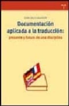 documentacion aplicada a la traduccion: presente y futuro de una disciplina-9788497042673