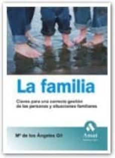 la familia: claves para una correcta gestion de las personas y situaciones familiares-maria de los angeles gil-9788497352673