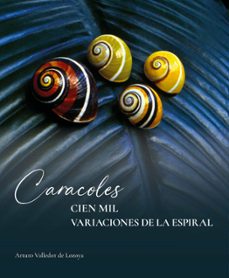 caracoles. cien mil variaciones de la espiral-arturo valledor de lozoya-9788497444873