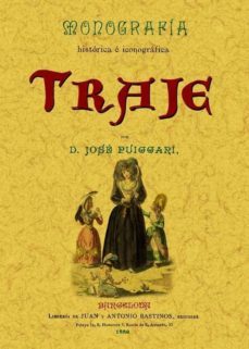 monografia historica e iconografia del traje  (ed. facsimil)-jose puiggari-9788497613873