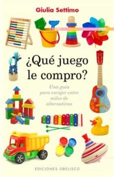 ¿que juego le compro?: una guia para escoger entre miles de alter nativas-giulia settimo-9788497777773