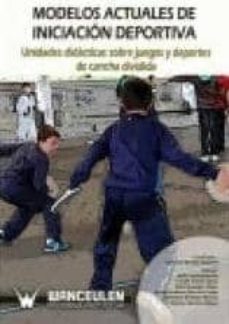 modelos actuales inciacion deportiva: unidades didacticas sobre j uegos y deportes de cancha dividida-9788498238273
