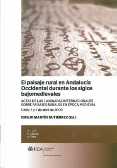 el paisaje rural en andalucia occidental durante los siglos bajom edievales: actas de las i jornadas internacionales sobre paisajes rurales en epoca medieval-emilio martin gutierrez-9788498283273
