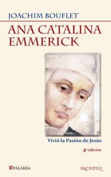 ana catalina emmerick: vivio la pasion de jesus-joachim bouflet-9788498407273