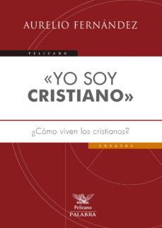 yo soy cristiano: ¿como viven los cristianos?-aurelio fernandez-9788498409673