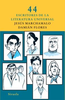 44 escritores de la literatura universal-jesus marchamalo-damian flores-9788498414073