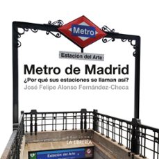 metro de madrid ¿por que sus estaciones se llaman asi?-jose felipe alonso-9788498734973
