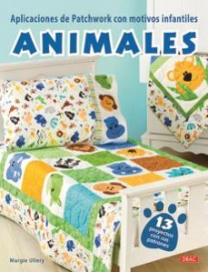 aplicaciones de patchwork con motivos infantiles animales: 13 proyectos con sus patrones-margie ullery-9788498745573