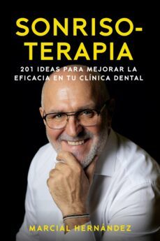 sonrisoterapia: 201 ideas para mejorar la eficacia en tu clinica dental-marcial hernandez-9788498755473