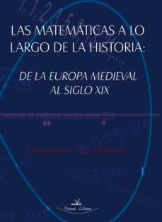 las matematicas a lo largo de la historia: de la europa medieval al siglo xix (ebook)-9788498867473