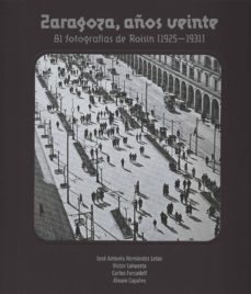 zaragoza, años veinte. 81 fotografias de roisin (1925-1931)-jose antonio hernandez latas-9788499113173