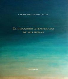 el discurrir atemperado de mis horas-carmen perez seoane cullen-9788499468273