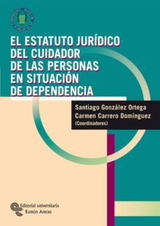 el estatuto juridico del cuidador de las personas en situacion de dependencia (ebook)-santiago gonzalez ortega-9788499619873