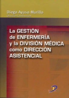 la gestion de enfermeria y la division medica como direccion asistencial (ebook)-diego ayuso murillo-9788499690773