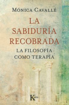 la sabiduria recobrada: filosofia como terapia-9788499880273