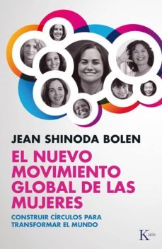el nuevo movimiento global de las mujeres: construir circulos par a transformar el mundo-jean shinoda bolen-9788499883373