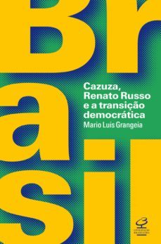 brasil: cazuza, renato russo e a transição democrática (ebook)-mario luis grangeia-9788520012673