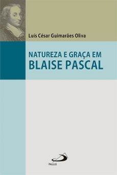 natureza e graça em blaise pascal (ebook)-luís césar guimarães oliva-9788534953573