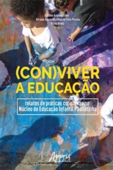 (con)viver a educaço: relatos de praticas cotidianas no nucleo de educaço infantil paulistinha (ebook)-dilma antunes silva-adriana aparecida alves silva da pereira-bruna breda-9788547335373