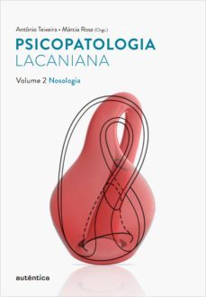 psicopatologia lacaniana - vol. 2 (ebook)-antonio teixeira-marcia rosa-9788551308073