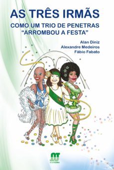 as três irmãs: como um trio de penetras "arrombou a festa" (ebook)-alan diniz-alexandre medeiros-fabio fabato-9788561893873