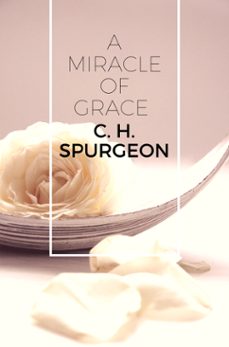 a miracle of grace (ebook)-c.h. spurgeon-9788582184073