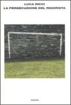 la persecuzione del rigorista-luca ricci-9788806182373