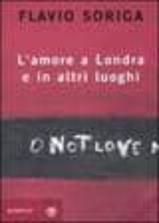 l amore a londra e in altri luoghi-flavio soriga-9788845262173