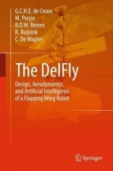 the delfly: design, aerodynamics, and artificial intelligence of a flapping wing robot: 2016-9789401792073