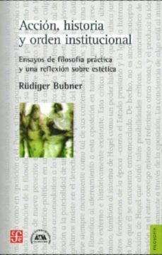 accion, historia y orden institucional: ensayos de filosofia prac tica y una reflesion sobre estetica-9789505578573