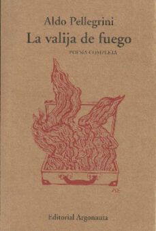la valija de fuego: poesía completa (2ª ed.)-aldo pellegrini-9789509282773