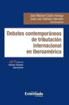 debates contemporaneos de tributacion internacional en iberoamerica (ebook)-josé luis galíndez narváez-josé manuel castro arango-9789585063273