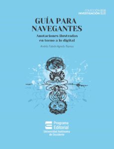 guia para navegantes: anotaciones ilustradas en torno a lo digital (ebook)-andres fabian agredo ramos-9789586190473