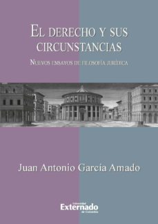 el derecho y sus circunstancias. nuevos ensayos de filosofia juridica (ebook)-garcia amado juan antonio-9789587109573