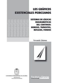 los graficos existenciales peirceanos. sistemas de logicas diagramaticas de continuo: hirosis, transitos, reflejos, fondos (ebook)-fernando zalamea-9789587750973