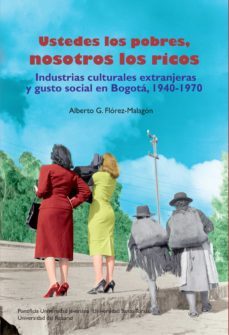 ustedes los pobres, nosotros los ricos (ebook)-alberto guillermo flórez malagón-9789587816273