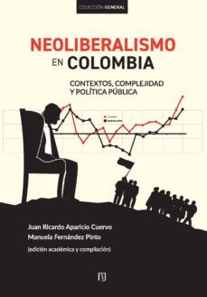 neoliberalismo en colombia (ebook)-juan ricardo aparicio cuervo-manuela fernández pinto-9789587982473