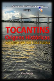 tocantins - origens historicas (ebook)-carlos araujo carujo-9789851124073