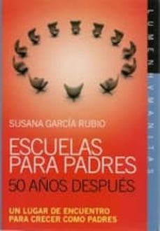 escuelas para padres 50 años despues: un lugar de encuentro para crecer como padres-susana garcia rubio-9789870008873