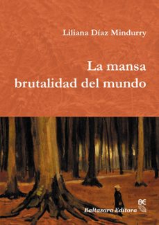 la mansa brutalidad del mundo (ebook)-liliana díaz mindurry-9789873905773