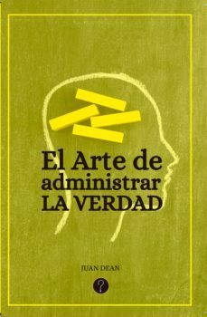 el arte de administrar la verdad (ebook)-juan dean-9789874116673